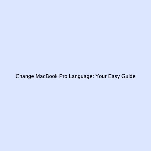 Change MacBook Pro Language: Your Easy Guide