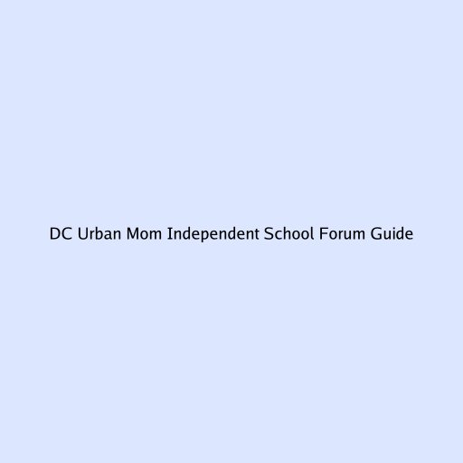 DC Urban Mom Independent School Forum Guide