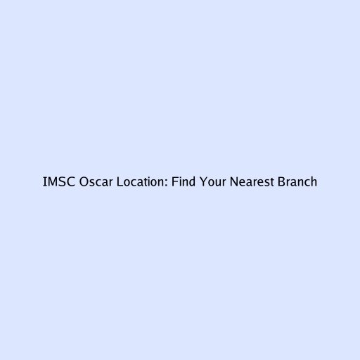 IMSC Oscar Location: Find Your Nearest Branch