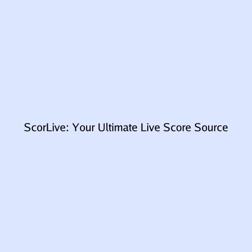 ScorLive: Your Ultimate Live Score Source
