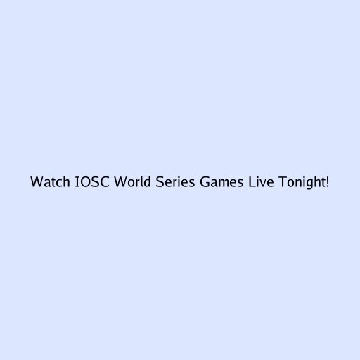 Watch IOSC World Series Games Live Tonight!